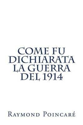 Come fu dichiarata la guerra del 1914 - Raymond Poincaré - copertina