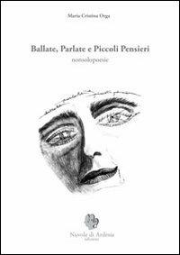 Ballate parlate e piccoli pensieri. Nonsolopoesie - Maria Cristina Orga - copertina