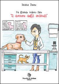 Da grande volevo fare «il dottore degli animali» - Imma Paone - copertina