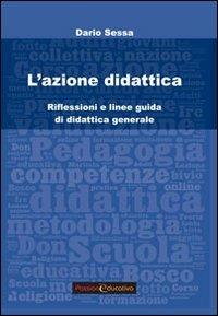 L'azione didattica. Riflessioni e linee guida di didattica generale - Dario Sessa - copertina