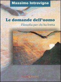 Le domande dell'uomo. Filosofia per chi ha fretta - Massimo Introvigne - copertina