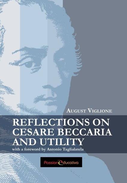 Reflections on Cesare Beccaria and utility with a foreword by Antonio Taglialatela - August Viglione - copertina
