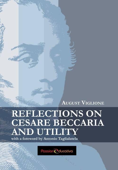 Reflections on Cesare Beccaria and utility with a foreword by Antonio Taglialatela - August Viglione - copertina