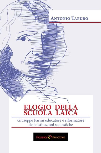 Elogio della scuola laica. Giuseppe Parini educatore e riformatore delle istituzioni scolastiche - Antonio Tafuro - copertina