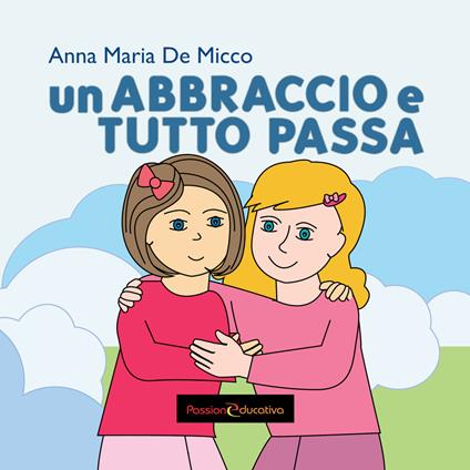 Un abbraccio e tutto passa - Anna Maria De Micco - copertina