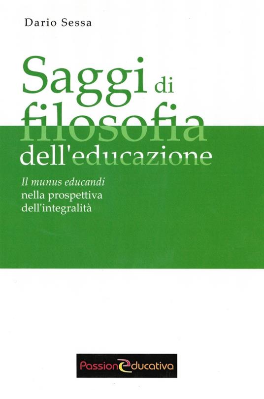 Saggi di filosofia dell'educazione. Il munus educandi nella prospettiva dell'integralità - Dario Sessa - copertina