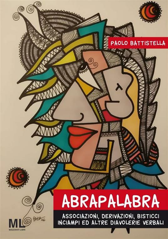 Abrapalabra. Associazioni, derivazioni, bisticci, inciampi ed altre diavolerie verbali? - Paolo Battistella - ebook