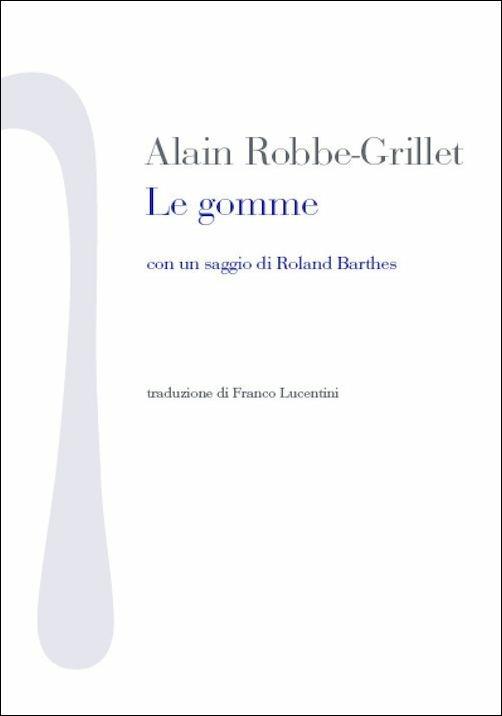 Le gomme. Con un saggio di Roland Barthes - Alain Robbe-Grillet - copertina