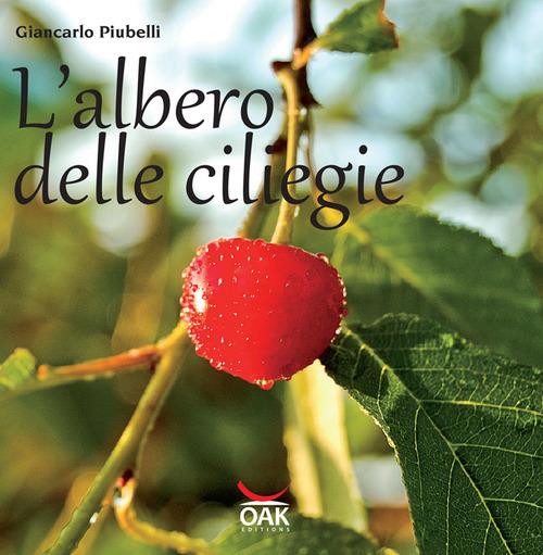 L'albero delle ciliegie. Ediz. illustrata - Giancarlo Piubelli - copertina