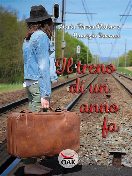 Il treno di un anno fa - Maurizio Bacconi,Maria Teresa Vivino - ebook