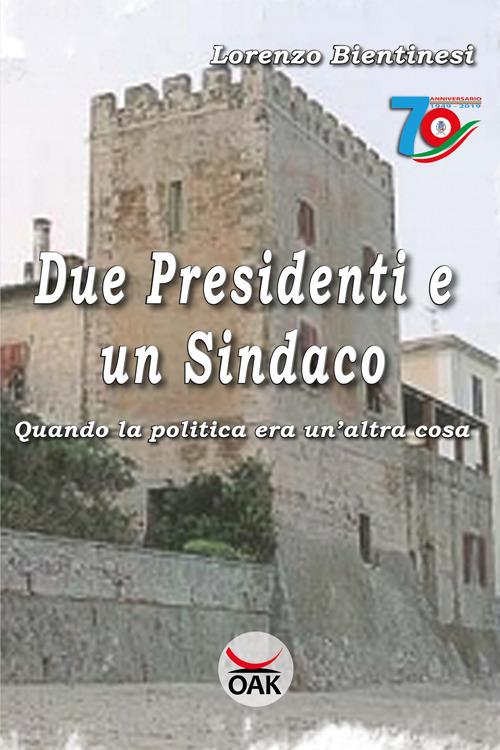 Due presidenti e un sindaco. Quando la politica era un'altra cosa. Ediz. a caratteri grandi - Lorenzo Bientinesi - copertina