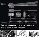 Solai ad orditura metallica. Per una storia della costruzione