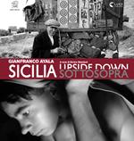 Sicilia sottosopra. Gianfranco Ayala: fotografia e cinema documentario. Ediz. illustrata