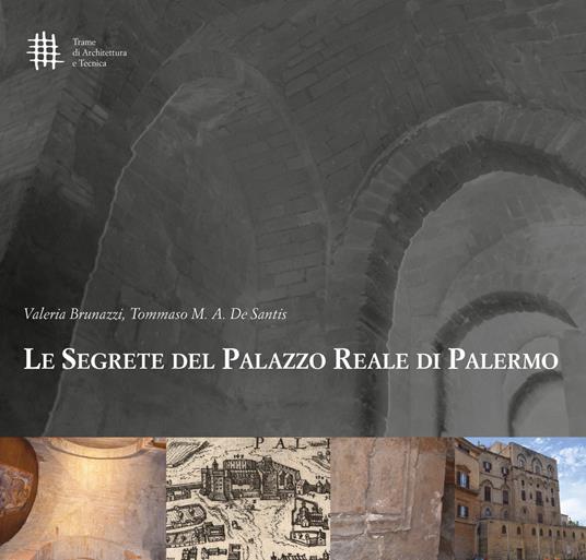 Le segrete del Palazzo Reale di Palermo - Valeria Brunazzi,Tommaso M.A. De Santis - copertina