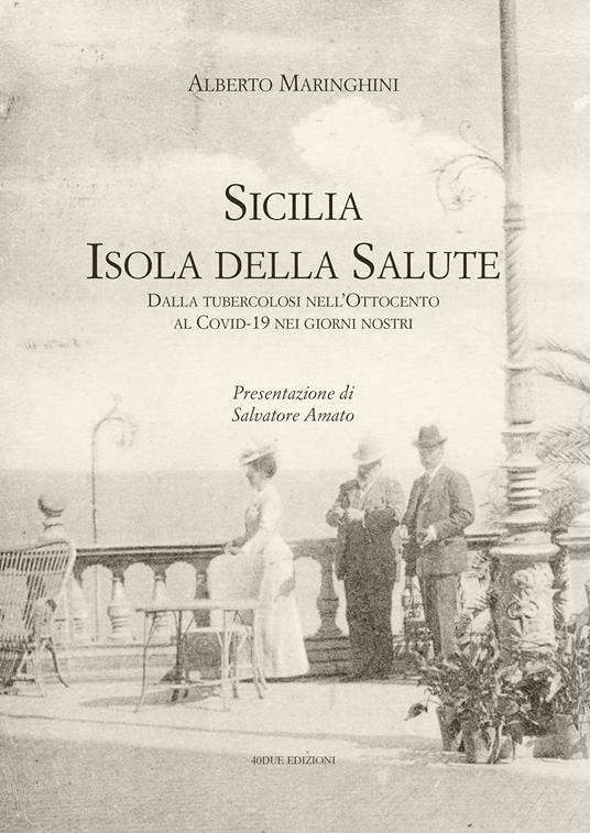 Sicilia. Isola della salute. Dalla tubercolosi nell’Ottocento al Covid-19 nei giorni nostri - Alberto Maringhini - copertina