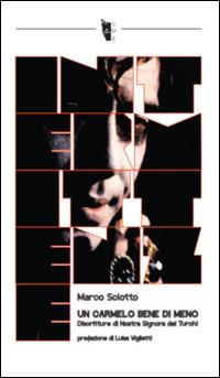 Un Carmelo Bene di meno. Discritture di Nostra Signora dei Turchi - Marco Sciotto - copertina