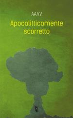 Apocalitticamente scorretto. Vol. 1