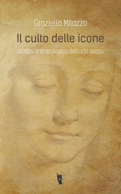 Il culto delle icone. Analisi antropologica dell'arte sacra - Graziella Milazzo - copertina
