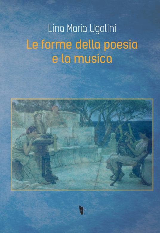 Le forme della poesia e la musica - Lina Maria Ugolini - copertina