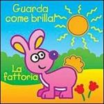 La fattoria. Guarda come brilla! Ediz. illustrata