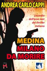 Medina Milano da morire. L'esordio dell'eroe noir del thriller italiano