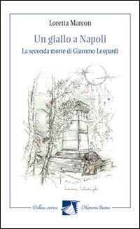 Un giallo a Napoli. La seconda morte di Giacomo Leopardi - Loretta Marcon - copertina