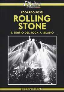 Libro Rolling Stone. Il tempio del rock a Milano Edoardo Rossi