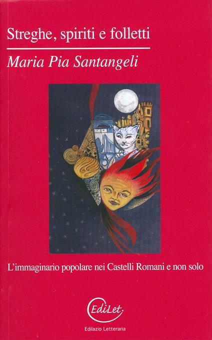 Streghe, spiriti e folletti. L'immaginario popolare nei Castelli Romani e non solo - Maria Pia Santangeli - copertina