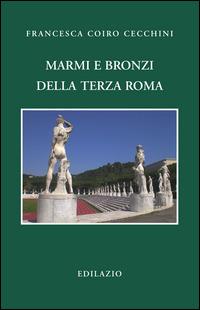 Marmi e bronzi della Terza Roma - Francesca Coiro Cecchini - copertina