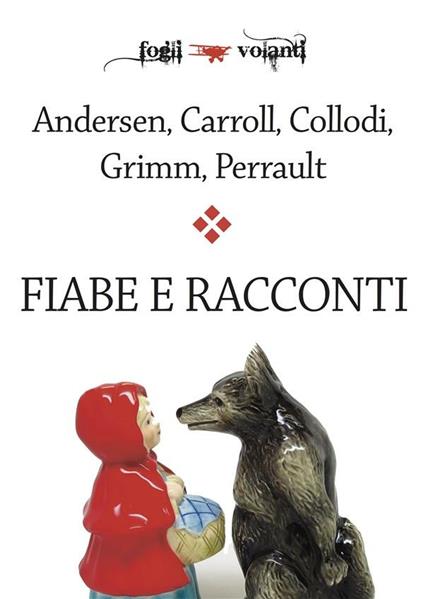 Fiabe e racconti - Andersen,Lewis Carroll,Collodi,Jacob Grimm - ebook