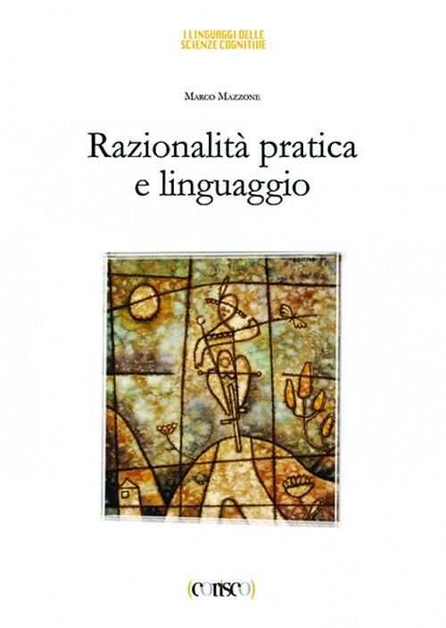 Razionalità pratica e linguaggio - Marco Mazzone - copertina