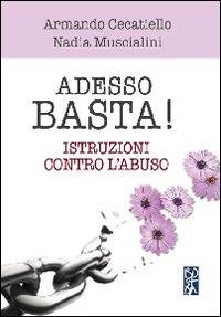 Adesso basta. Istruzioni contro l'abuso - Armando Cecatiello,Nadia Muscialini - copertina