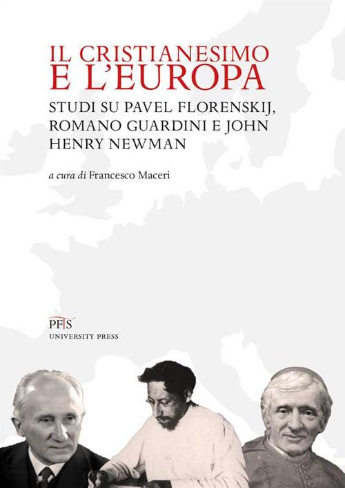 Il Cristianesimo e l'Europa. Studi su Pavel Florenskij, Romano Guardini e John Henry Newman. Nuova ediz. - copertina