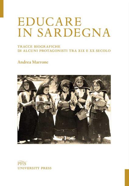 Educare in Sardegna. Tracce biografiche di alcuni protagonisti tra XIX e XX secolo - Andrea Marrone - copertina