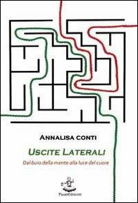 Uscite laterali. Dal buio della mente alla luce del cuore - Annalisa Conti - copertina