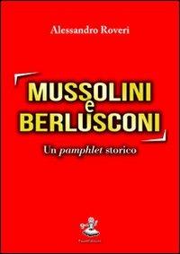 Mussolini e Berlusconi. Un pamphlet storico - Alessandro Roveri - copertina