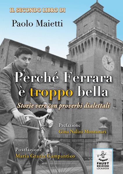 Perché Ferrara è troppo bella. Storie vere con proverbi dialettali - Paolo Maietti - copertina