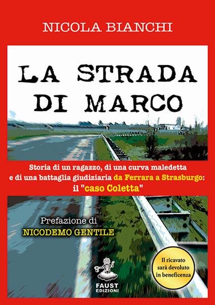 La strada di Marco. Storia di un ragazzo, di una curva maledetta e di una battaglia giudiziaria da Ferrara a Strasburgo: il «caso Coletta» - Nicola Bianchi - copertina