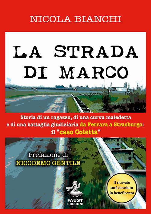 La strada di Marco. Storia di un ragazzo, di una curva maledetta e di una battaglia giudiziaria da Ferrara a Strasburgo: il «caso Coletta» - Nicola Bianchi - copertina