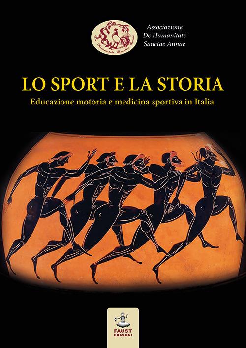 Lo sport e la storia. Educazione motoria e medicina sportiva in Italia - copertina