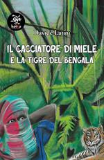 Il cacciatore di miele e la tigre del Bengala