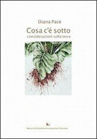 Cosa c'è sotto. Considerazioni sulla terra - Diana Pace - copertina
