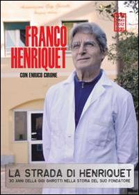La strada di Henriquet. 30 anni della Gigi Ghirotti nella storia del suo fondatore - Franco Henriquet,Franco Cirone - copertina