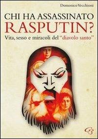 Chi ha assassinato Rasputin? Vita, sesso e miracoli del «diavolo santo» - Domenico Vecchioni - copertina