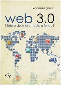 Web 3.0. Il futuro dei mass media è ibrido - Vincenzo Grienti - copertina