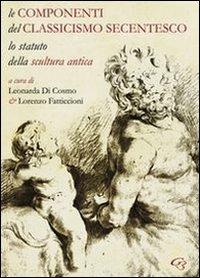 Le componenti del classicismo secentesco. Lo statuto della scultura antica. Ediz. italiana e inglese - copertina