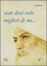 Siate dieci volte migliori di me... - Yogi Bhajan - copertina