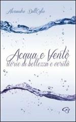 Acqua e vento. Storie di bellezza e verità