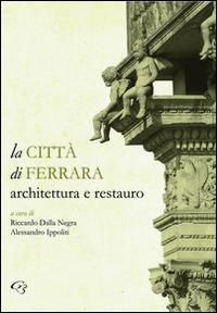La città di Ferrara. Architettura e restauro - copertina