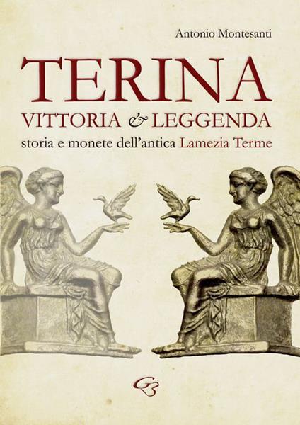 Terina: vittoria e leggenda. Storia e monete dell'antica Lamezia Terme - Antonio Montesanti - copertina